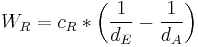 W_R=c_R*\left(\frac{1}{d_E} - \frac{1}{d_A}\right)\,