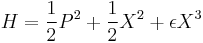 
H = {1\over 2} P^2 %2B {1\over 2} X^2  %2B \epsilon X^3 
