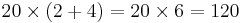  20 \times (2 %2B 4) = 20 \times 6 = 120