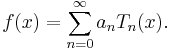 f(x) = \sum_{n = 0}^\infty a_n T_n(x).