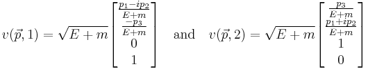 v(\vec{p}, 1) = \sqrt{E%2Bm} \begin{bmatrix}
\frac{p_1 - i p_2}{E%2Bm} \\
\frac{-p_3}{E%2Bm} \\
0\\
1
\end{bmatrix} \quad \mathrm{and} \quad
v(\vec{p}, 2) = \sqrt{E%2Bm} \begin{bmatrix}
\frac{p_3}{E%2Bm} \\
\frac{p_1 %2B i p_2}{E%2Bm} \\
1\\
0\\
\end{bmatrix} 