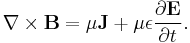 \nabla \times \mathbf{B} = \mu \mathbf{J} %2B \mu \epsilon \frac{\partial \mathbf{E}}{\partial t}.