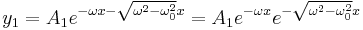  y_1 = A_1 e^{-\omega x - \sqrt{\omega^2 - \omega_0^2} x} = A_1 e^{-\omega x} e^{-\sqrt{\omega^2 - \omega_0^2} x} 