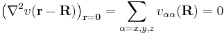 
\left(\nabla^2 v(\mathbf{r}- \mathbf{R})\right)_{\mathbf{r}=\mathbf0}  = \sum_{\alpha=x,y,z} v_{\alpha\alpha}(\mathbf{R})  = 0
