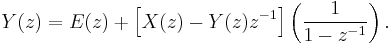 Y(z)=E(z) %2B \left[ X(z)-Y(z)z^{-1} \right] \left( \frac{1}{1-z^{-1}} \right). 