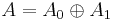 A = A_0\oplus A_1