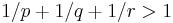 1/p %2B 1/q %2B 1/r > 1