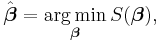 \hat{\boldsymbol{\beta}} = \underset{\boldsymbol{\beta}}{\operatorname{arg\,min}}\,S(\boldsymbol{\beta}), 