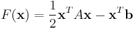 F(\mathbf{x})= \frac{1}{2}\mathbf{x}^TA\mathbf{x}-\mathbf{x}^T\mathbf{b}