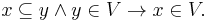 x \subseteq y \land y \in V \rightarrow x \in V.