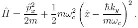 \hat{H} = \frac{\hat{p}_x^2}{2m} %2B \frac{1}{2} m \omega_c^2 \left( \hat{x} - \frac{\hbar k_y}{m\omega_c} \right)^2.