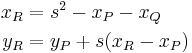 \begin{align}
  x_R &= s^2 - x_P - x_Q\\
  y_R &= y_P %2B s(x_R - x_P)
\end{align}