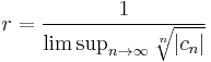 r = \frac{1}{\limsup_{n\rightarrow\infty}\sqrt[n]{|c_n|}}