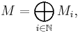 M = \bigoplus_{i\in \mathbb N}M_i ,