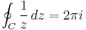 \oint_C {1 \over z}\,dz = 2\pi i