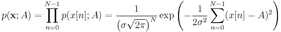 
p(\mathbf{x}; A)
=
\prod_{n=0}^{N-1} p(x[n]; A)
=
\frac{1}{\left(\sigma \sqrt{2\pi}\right)^N}
\exp\left(- \frac{1}{2 \sigma^2} \sum_{n=0}^{N-1}(x[n] - A)^2 \right)
