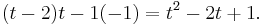 (t-2)t - 1(-1) = t^2-2t%2B1.\,\!