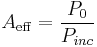 A_{\mathrm{eff}} = \frac{P_0}{P_{inc}}