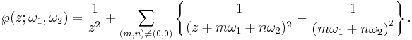 
\wp(z;\omega_1,\omega_2)=\frac{1}{z^2}%2B
\sum_{(m,n) \ne (0,0)}
\left\{
\frac{1}{(z%2Bm\omega_1%2Bn\omega_2)^2}-
\frac{1}{\left(m\omega_1%2Bn\omega_2\right)^2}
\right\}.
