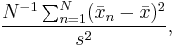 
\frac{N^{-1}\sum_{n=1}^N(\bar{x}_n-\bar{x})^2}{s^2},

