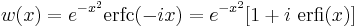 w(x) = e^{-x^2}{\operatorname{erfc}}(-ix) = e^{-x^2}[1%2Bi\,\,\operatorname{erfi}(x)]