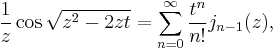 \frac 1 {z} \cos \sqrt{z^2 - 2zt}= \sum_{n=0}^\infty \frac{t^n}{n!} j_{n-1}(z), 