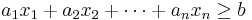 a_1x_1%2Ba_2x_2%2B\cdots%2Ba_nx_n\geq b