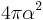 4 \pi \alpha^2 \,