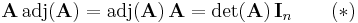 \mathbf{A}\, \mathrm{adj}(\mathbf{A}) = \mathrm{adj}(\mathbf{A})\, \mathbf{A} = \det(\mathbf{A})\, \mathbf I_n \qquad (*)