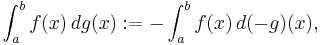 \int_a^b f(x)\,dg(x)�:= -\int_a^b f(x) \,d (-g)(x),