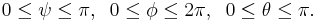 0\le \psi \le \pi, \;\; 0 \le\phi\le 2\pi,\;\; 0 \le \theta \le \pi.