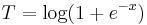 T = \mathrm{log}(1 %2B e^{-x})