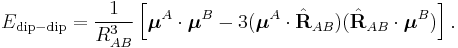 
E_{\mathrm{dip-dip}} = \frac{1}{R^{3}_{AB}}\left[ \boldsymbol{\mu}^A\cdot\boldsymbol{\mu}^B  - 3 (\boldsymbol{\mu}^A\cdot \hat{\mathbf{R}}_{AB}) (\hat{\mathbf{R}}_{AB}\cdot \boldsymbol{\mu}^B) \right].
