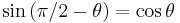  \sin\left(  \pi/2-\theta\right) = \cos \theta