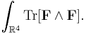 \int_{\mathbb{R}^4}\operatorname{Tr}[\bold{F}\wedge\bold{F}].