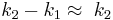 k_2-k_1 \approx \; k_2