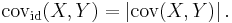 
\operatorname{cov}_{\mathrm{id}}(X,Y) = \left\vert\operatorname{cov}(X,Y)\right\vert.
