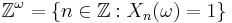 \mathbb{Z}^\omega = \{n\in \mathbb{Z}�: X_n(\omega) = 1 \} \, 