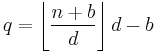  q = \left\lfloor\frac{n%2Bb}{d}\right\rfloor d - b