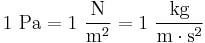 {\rm 1~Pa = 1~\frac{N}{m^2} = 1~\frac{kg}{m \cdot s^2}}