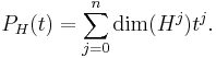 P_H(t) = \sum_{j=0}^n \dim(H^j)t^j.