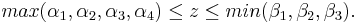  max(\alpha_1,\alpha_2,\alpha_3,\alpha_4) \le z \le min(\beta_1,\beta_2,\beta_3). 