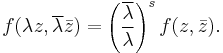 f(\lambda z,\overline{\lambda}\bar{z}) = \left(\frac{\overline{\lambda}}{\lambda}\right)^s f(z,\bar{z}).