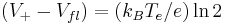 	 
(V_{%2B}-V_{fl}) = (k_BT_e/e)\ln 2 
