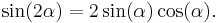  \sin(2 \alpha) = 2 \sin(\alpha) \cos(\alpha). \, 