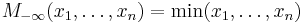 
M_{-\infty}(x_1,\dots,x_n)=\min(x_1,\dots,x_n)
