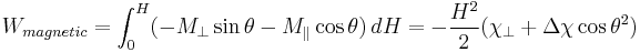 W_{magnetic}=\int_{0}^{H}(-M_\perp\sin{\theta}-M_\parallel\cos{\theta})\, dH=-\frac{H^2}{2}(\chi_\perp%2B\Delta\chi\cos{\theta}^2)