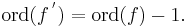 \mathrm{ord}(f\,^')=\mathrm{ord}(f)-1.