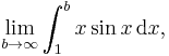 \lim_{b\to\infty}\int_1^b x\sin x\, \mathrm{d}x,