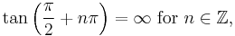 \tan\left(\frac{\pi}{2} %2B n\pi\right) = \infty\text{ for }n \in \mathbb{Z},